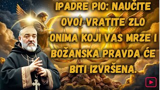 PADRE PIO: NAUČITE OVO! VRATITE ZLO ONIMA KOJI VAS MRZE I BOŽANSKA PRAVDA ĆE BITI IZVRŠENA.