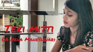 Teri Mitti - Kesari | Female Cover | CA Neha Maheshwari | Akshay Kumar & Parineeti | Arko | B Praak
