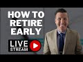 How To Retire Early: Retire Planning at 50. LIVESTREAM