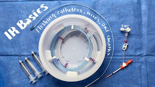 Interventional Radiology Basics: Flushing catheters, wires, and sheaths