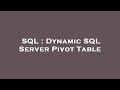 SQL : Dynamic SQL Server Pivot Table