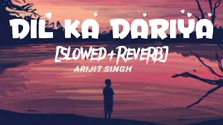 DIL KA DARIYA-[Slowed+Reverb] Songs | Arijit Singh | New Sad Song | New Trending Song | #lofisong