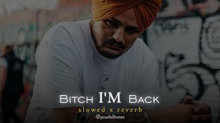Bitch I'M Back || Ft. Sidhu moose wala, @yourlofitunes || slowed x reverb... #slowedandreverb