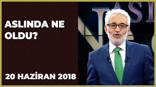 Aslında Ne Oldu? - 20 Haziran 2018