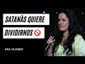 Satanás quiere dividirnos 🚫 - Ana Olondo