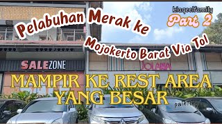 PELABUHAN MERAK KE MOJOKERTO BARAT VIA TOL PART 2 | TARIF TOL MERAK-GEDEG | BETAH DI REST AREA KM456