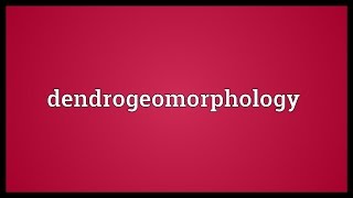 Dendrogeomorphology Meaning