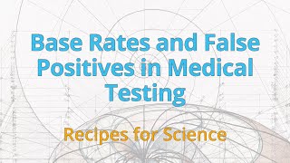 Base Rates and False Positives in Medical Testing | Recipes for Science | Dr. Angela Potochnik