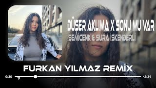 Semicenk & Sura İskenderli - Düşer Aklıma X Sonu Mu Var ( Furkan Yılmaz Remix )
