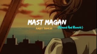 Mana Mast Magan ( Arjit Singh, Chinmayi Sripada/// Slowed & Reverb // M E S S //