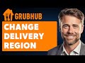 How To Change Grubhub Delivery Region (Full 2024 Guide)