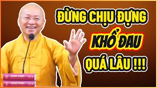 Đừng CHỊU ĐỰNG nổi KHỔ ĐAU quá lâu !