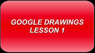 LESSON 1 GOOGLE DRAWINGS