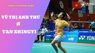 Yonex Sunrise 2023 | Vũ Anh Thư vs Tan ZhingYi | Giải cầu lông quốc tế Ciputra Hanoi