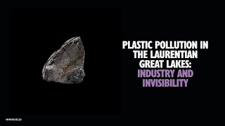 Plastic Pollution in the Laurentian Great Lakes: Industry and Invisibility