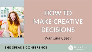 How To Make Creative Decisions with Lara Casey | She Speaks Conference | Proverbs 31