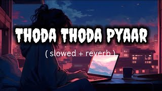 Thoda Thoda Pyaar Lofi | Slowed+Reverb | Sidharth Malhotra | Neha Sharma | Stebin | @RIPeditz294