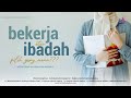 BEKERJA ATAU IBADAH, PILIH YANG MANA? - USTADZAH HALIMAH ALAYDRUS