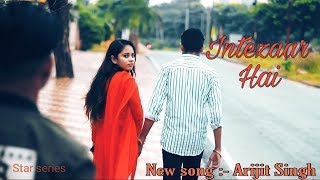 Intezaar | Arijit Singh & Asees Kaur | Sanaya &  Gurmeet | New song | STAR SERIES