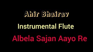 अलबेला सजन आयो री | Good Morning Raag Ahir Bhairav | Instrumental Bansuri | Anjani Flute