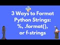 Formatting Python Strings - % vs .format vs f-string