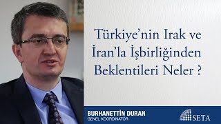 Burhanettin Duran | Türkiye’nin Irak ve İran’la İşbirliğinden Beklentileri Neler ?