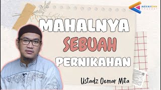 MAHALNYA SEBUAH PERNIKAHAN | Ustadz Oemar Mita