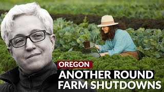 ANOTHER ROUND OF FARM SHUTDOWNS | Oregon Shuts Down More Small Farms and aims to