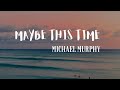 MAYBE THIS TIME   MICHAEL MURPHY COVER BY: RYNE