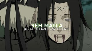 SEH MANIA || DEZINE X SMALL JAM FT DMP