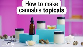 How to make cannabis topicals