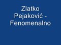 zlatko pejaković fenomenalno