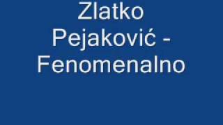 Zlatko Pejaković Fenomenalno