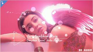 Teri Aankhon Mein Song | 8D AUDIO | Divya Khosla Kumar | Darshan Raval, Neha Kakkar |