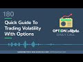 quick guide to trading volatility with options episode 180