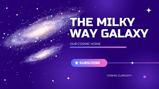 Exploring the MILKY WAY Galaxy Our Cosmic Home