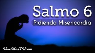 Salmo 6 | Poderosa oracion pidiendo sanidad, misericordia y perdón