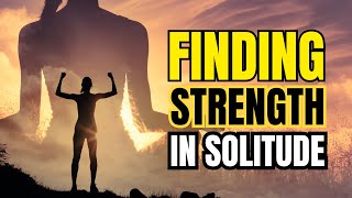 Rising Alone: Finding Strength in Solitude