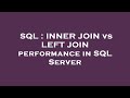 SQL : INNER JOIN vs LEFT JOIN performance in SQL Server
