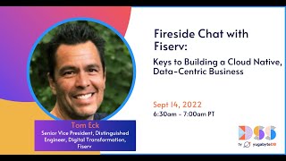 DSS 2022 | Fireside Chat with Fiserv: Keys to Building a Cloud Native, Data-Centric Business