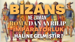 Bizans Ne Zaman Roma'dan Ayrılıp İmparatorluk Haline Gelmiştir ?