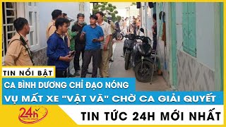 Độc lạ Bình Dương: Vụ mất xe phải trình báo nhiều phường