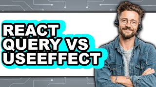 React Query vs useEffect - 2025 Comparison