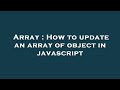 Array : How to update an array of object in javascript