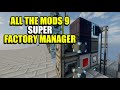 Ep181 Super Factory Manager -  All The Mods 9 Modpack