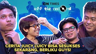 OFF THE RECORD: Kenapa Sih Juicy Luicy Bisa Sesukses Itu? Ini Jawabannya!