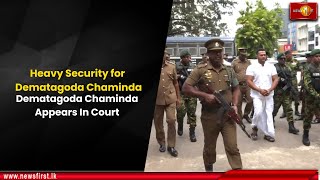 Heavy Security for Dematagoda Chaminda: Dematagoda Chaminda Appears In Court