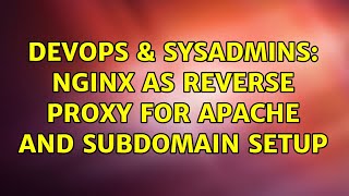 DevOps & SysAdmins: Nginx as reverse proxy for Apache and subdomain setup