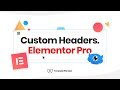 Elementor Tutorial: How to Create Custom Headers with Elementor Pro