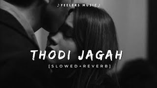 Thodi Jagah Arijit Singh | [Slowed+Reverb] | Feelers Music